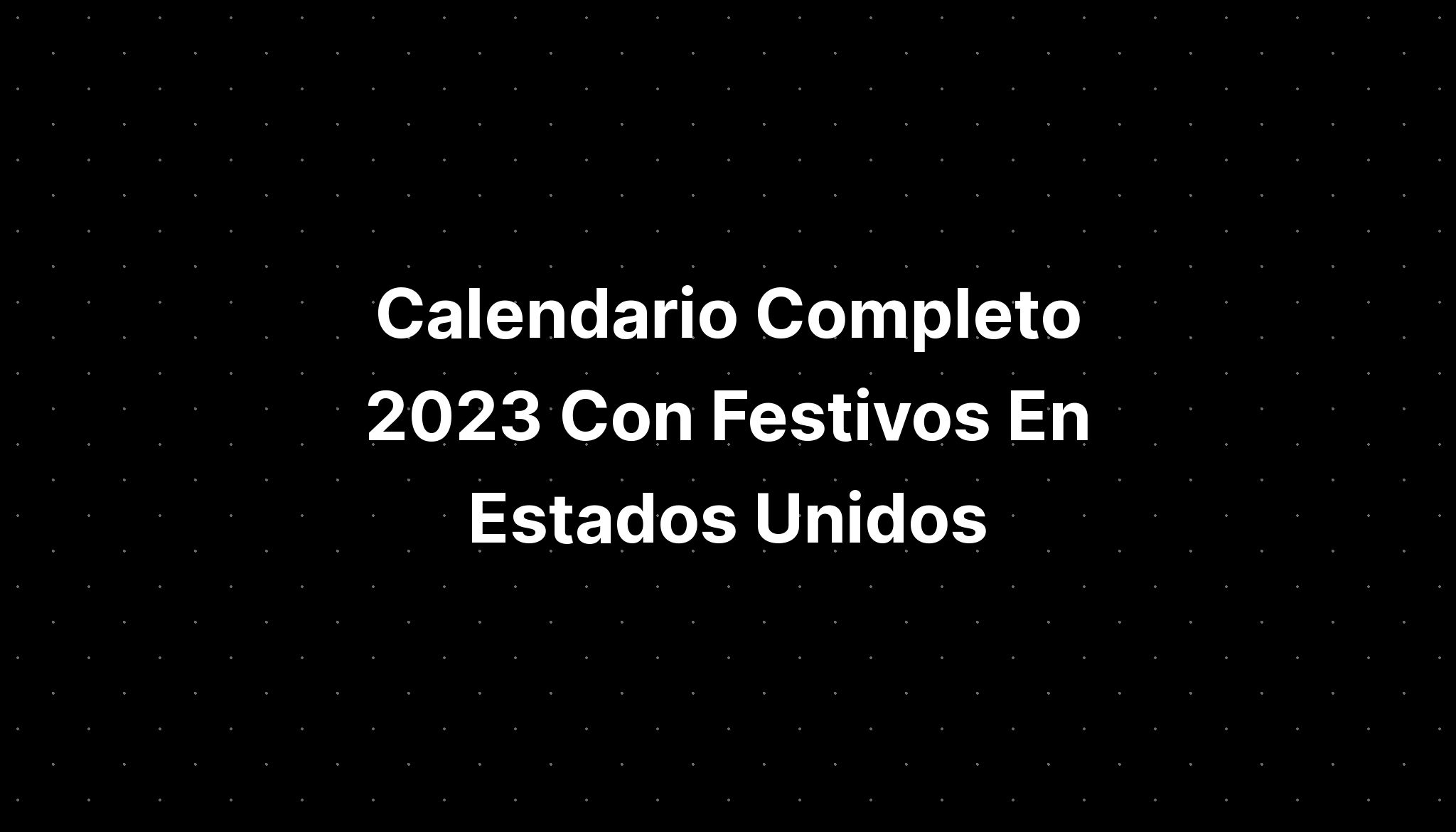 Calendario Completo 2023 Con Festivos En Estados Unidos Imagesee 2833